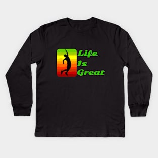 Life is great, life is good! Kids Long Sleeve T-Shirt